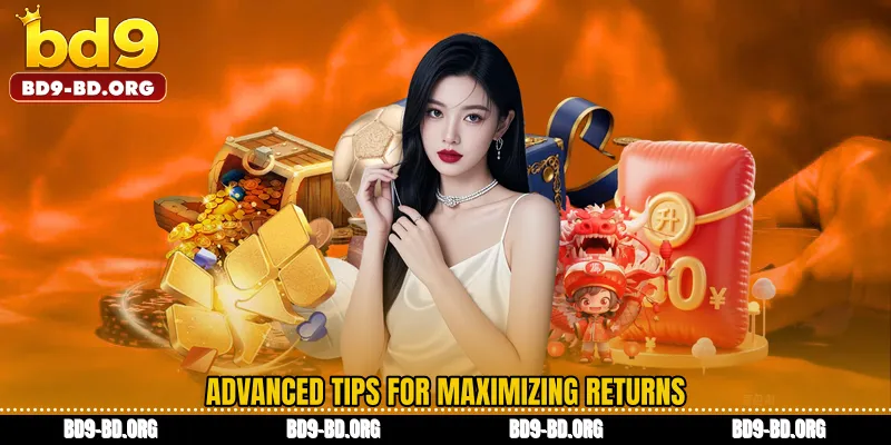 Advanced Tips for Maximizing Returns