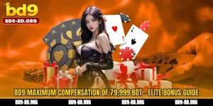 BD9 Maximum compensation of 79,999 BDT - Elite Bonus Guide