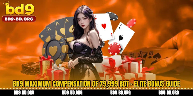 BD9 Maximum compensation of 79,999 BDT - Elite Bonus Guide