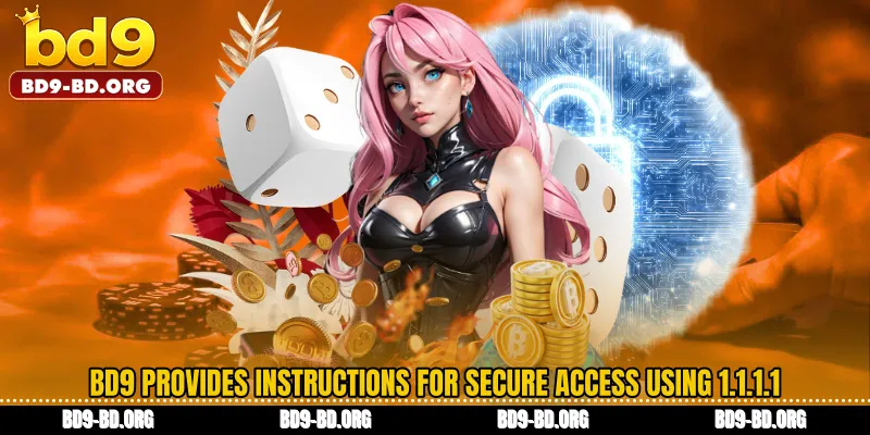 BD9 provides instructions for secure access using 1.1.1.1