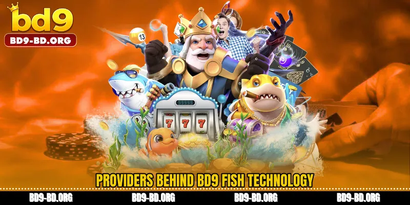 Providers Behind BD9 Fish Technology