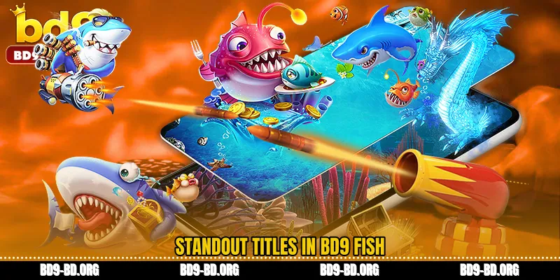 Standout Titles in BD9 Fish