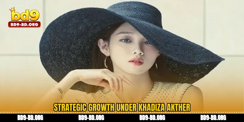Strategic Growth Under Khadiza Akther