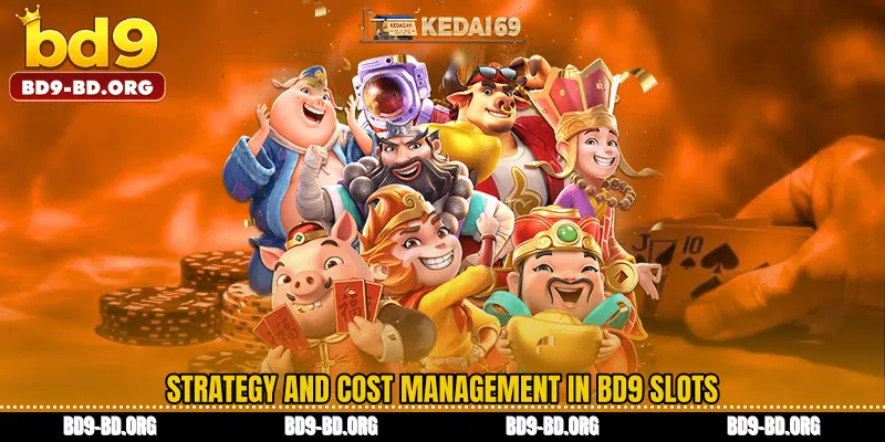 Strategy and Cost Management in BD9 Slots