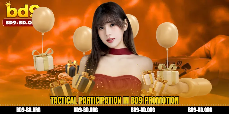 Tactical Participation in BD9 Promotion