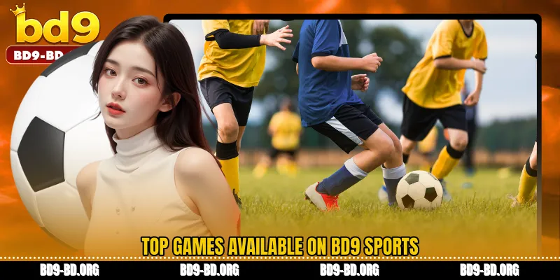 Top Games Available on BD9 Sports